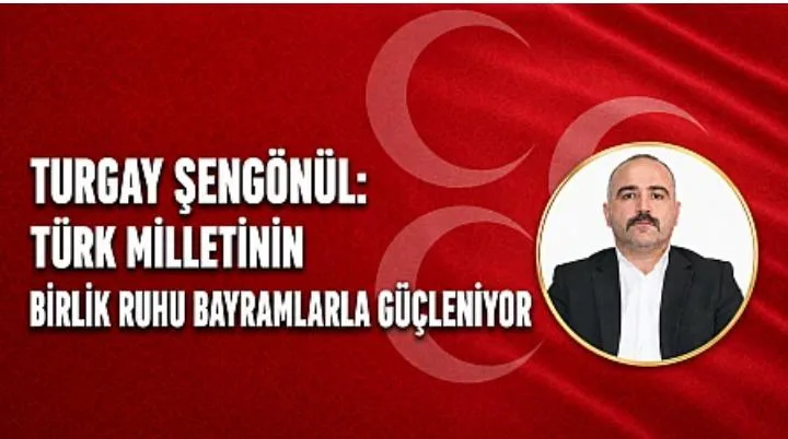 Başkan Şengönül: Türk Milletinin Birlik Ruhu Bayramlarda Güçleniyor
