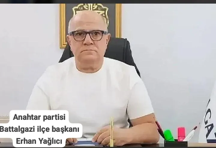 Anahtar Parti Battalgazi İlçe Başkanı Erhan Yağlıcı, Gündemi Değerlendirdi